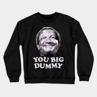 FUNNY YOU BIG DUMMY Crewneck Sweatshirt